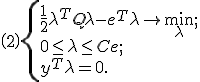\(2\) \left{\begin{array}{lcl}
\frac{1}{2} \lambda^T Q  \lambda - e^T \lambda \to \min_{\lambda};\\
0 \leq \lambda \leq C e;\\
y^T \lambda = 0.\end{array}